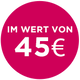 Im Wert von 45€